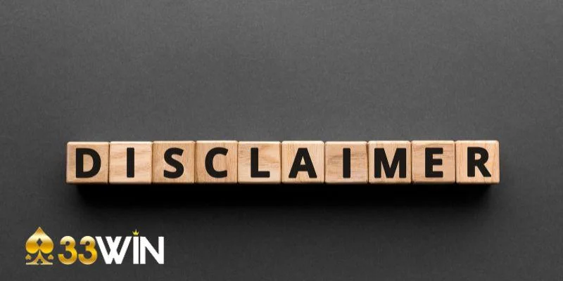 Hiểu chi tiết về miễn trừ trách nhiệm ở 33win